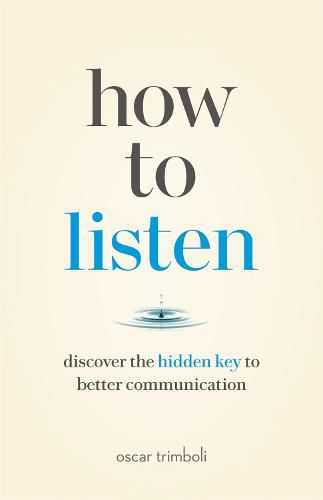 How to Listen: Discover the Hidden Key to Better Communication