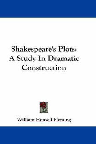 Cover image for Shakespeare's Plots: A Study In Dramatic Construction