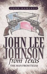 Cover image for John Lee Johnson from Texas: The Man from Texas