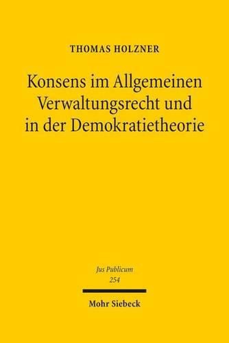 Cover image for Konsens im Allgemeinen Verwaltungsrecht und in der Demokratietheorie: Untersuchungen zur Phanomenologie gruppenpluraler Konsensverwaltung unter besonderer Berucksichtigung des Sozialrechts als Referenzgebiet