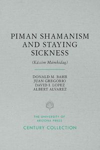 Cover image for Piman Shamanism and Staying Sickness (Ka:cim Mumkidag)