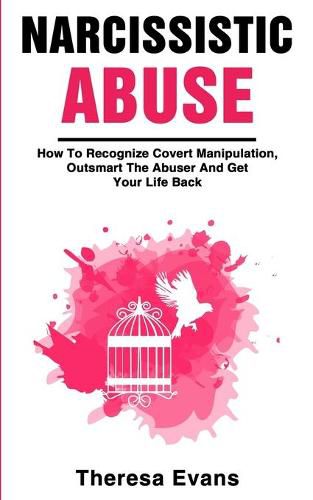 Cover image for Narcissistic Abuse: How To Recognize Covert Manipulation, Outsmart The Abuser And Get Your Life Back