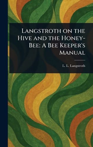 Cover image for Langstroth on the Hive and the Honey-Bee