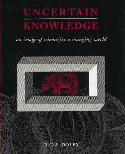 Cover image for Uncertain Knowledge: An Image of Science for a Changing World