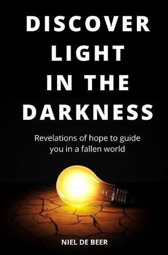 Cover image for Discover light in the darkness: Revelations of hope to guide you in a fallen world