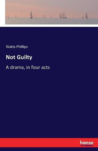 Not Guilty: A drama, in four acts