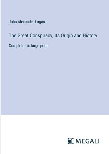 Cover image for The Great Conspiracy; Its Origin and History