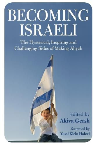 Cover image for Becoming Israeli: The Hysterical, Inspiring and Challenging Sides of Making Aliyah