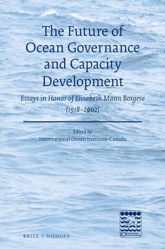 The Future of Ocean Governance and Capacity Development: Essays in Honor of Elisabeth Mann Borgese (1918-2002)