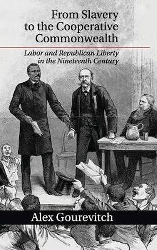 Cover image for From Slavery to the Cooperative Commonwealth: Labor and Republican Liberty in the Nineteenth Century