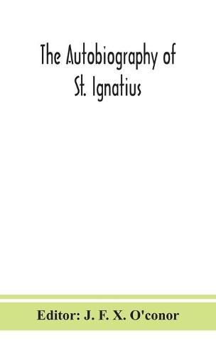 The autobiography of St. Ignatius