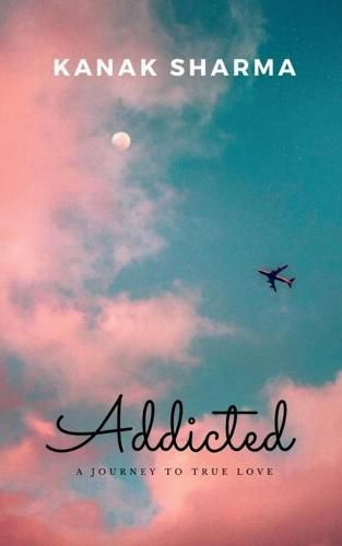Cover image for Addicted: A Journey To True Love