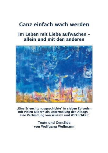 Cover image for Ganz einfach wach werden: Im Leben mit Liebe aufwachen - allein und mit den anderen