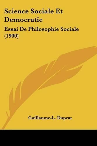 Cover image for Science Sociale Et Democratie: Essai de Philosophie Sociale (1900)