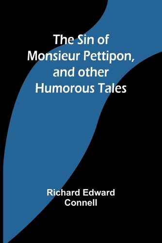 The Sin of Monsieur Pettipon, and other humorous tales