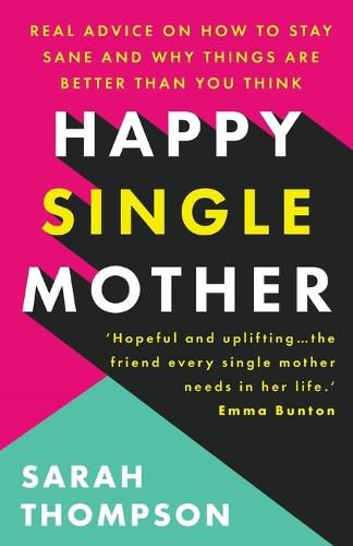 Happy Single Mother: Real advice on how to stay sane and why things are better than you think