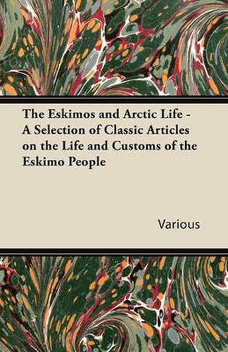 Cover image for The Eskimos and Arctic Life - A Selection of Classic Articles on the Life and Customs of the Eskimo People