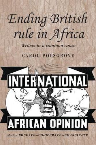 Cover image for Ending British Rule in Africa: Writers in a Common Cause