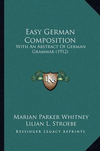 Easy German Composition: With an Abstract of German Grammar (1912)