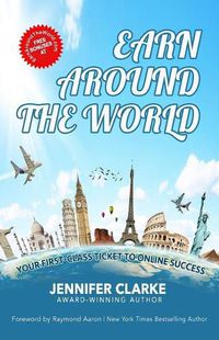 Cover image for Earn Around The World: Your First-Class Ticket to Online Success