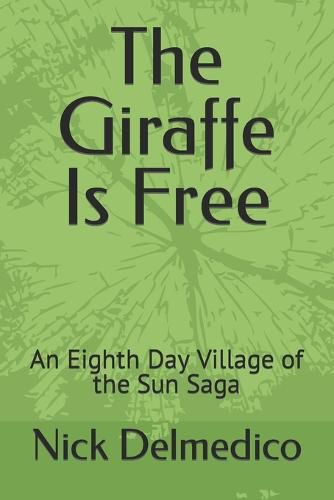 Cover image for The Giraffe Is Free: An Eighth Day Village of the Sun Saga