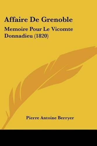 Affaire de Grenoble: Memoire Pour Le Vicomte Donnadieu (1820)