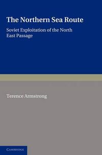 Cover image for The Northern Sea Route: Soviet Exploitation of the North East Passage