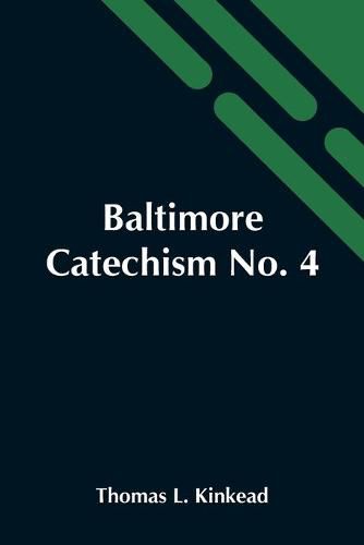 Cover image for Baltimore Catechism No. 4; An Explanation Of The Baltimore Catechism Of Christian Doctrine For The Use Of Sunday-School Teachers And Advanced Classes