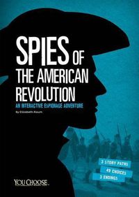 Cover image for Spies of the American Revolution: An Interactive Espionage Adventure