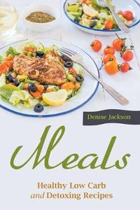 Cover image for Meals: Healthy Low Carb and Detoxing Recipes