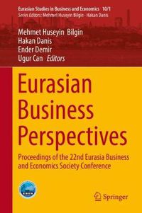 Cover image for Eurasian Business Perspectives: Proceedings of the 22nd Eurasia Business and Economics Society Conference