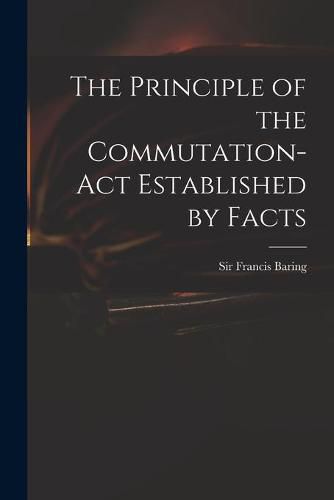 Cover image for The Principle of the Commutation-Act Established by Facts