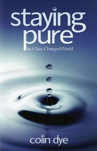 Cover image for Staying Pure in a Sex-charged World