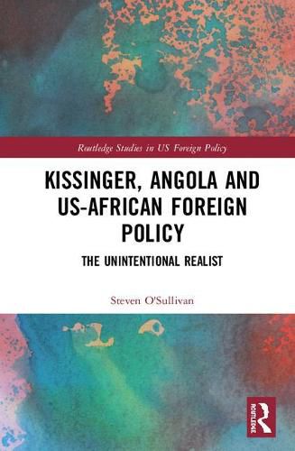 Cover image for Kissinger, Angola and US-African Foreign Policy: The Unintentional Realist