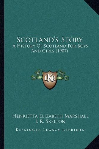 Scotland's Story: A History of Scotland for Boys and Girls (1907)