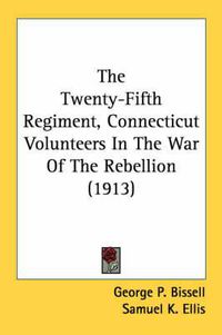 Cover image for The Twenty-Fifth Regiment, Connecticut Volunteers in the War of the Rebellion (1913)