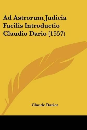 Cover image for Ad Astrorum Judicia Facilis Introductio Claudio Dario (1557)
