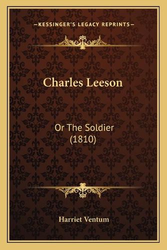 Cover image for Charles Leeson: Or the Soldier (1810)