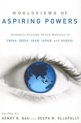 Cover image for Worldviews of Aspiring Powers: Domestic Foreign Policy Debates in China, India, Iran, Japan and Russia