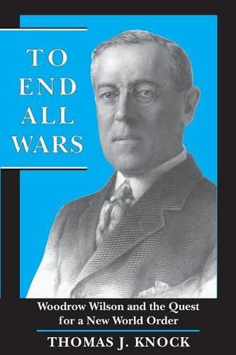 Cover image for To End All Wars: Woodrow Wilson and the Quest for a New World Order