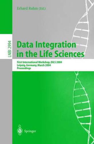 Cover image for Data Integration in the Life Sciences: First International Workshop, DILS 2004, Leipzig, Germany, March 25-26, 2004, proceedings
