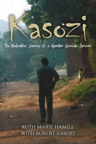 Cover image for Kasozi: The Redemptive Journey of a Ugandan Genocide Survivor