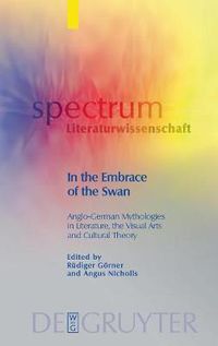 Cover image for In the Embrace of the Swan: Anglo-German Mythologies in Literature, the Visual Arts and Cultural Theory