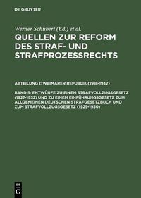 Cover image for Entwurfe Zu Einem Strafvollzugsgesetz (1927-1932) Und Zu Einem Einfuhrungsgesetz Zum Allgemeinen Deutschen Strafgesetzbuch Und Zum Strafvollzugsgesetz (1929-1930): Nachtrag Zu Band III 2,3 (Strafverfahrensrecht)