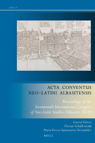 Cover image for Acta Conventus Neo-Latini Albasitensis: Proceedings of the Seventeenth International Congress of Neo-Latin Studies (Albacete 2018)