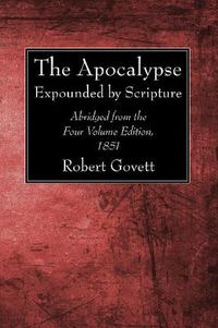 Cover image for The Apocalypse: Expounded by Scripture. Abridged from the Four Volume Edition, 1851