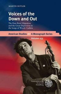 Cover image for Voices of the Down and Out: The Dust Bowl Migration and the Great Depression in the Songs of Woody Guthrie