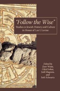 Cover image for Follow the Wise: Studies in Jewish History and Culture in Honor of Lee I. Levine