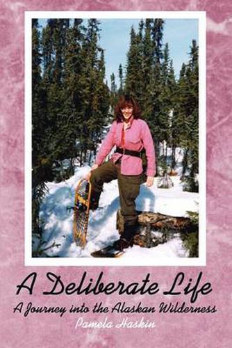 Cover image for A Deliberate Life:A Journey into the Alaskan Wilderness: A Journey into the Alaskan Wilderness