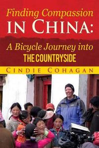 Cover image for Finding Compassion in China: A Bicycle Journey into The Countryside